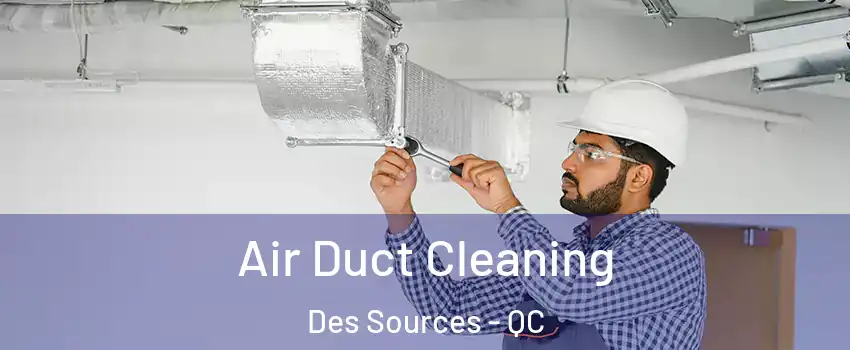  Air Duct Cleaning Des Sources - QC