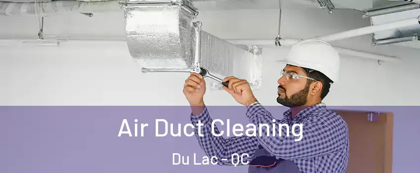  Air Duct Cleaning Du Lac - QC