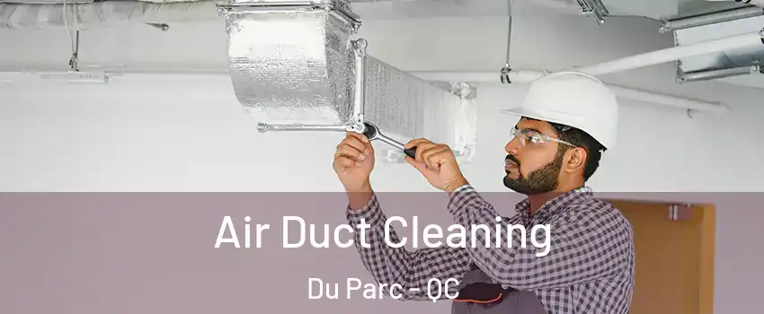  Air Duct Cleaning Du Parc - QC