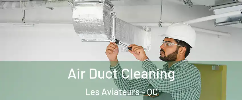  Air Duct Cleaning Les Aviateurs - QC
