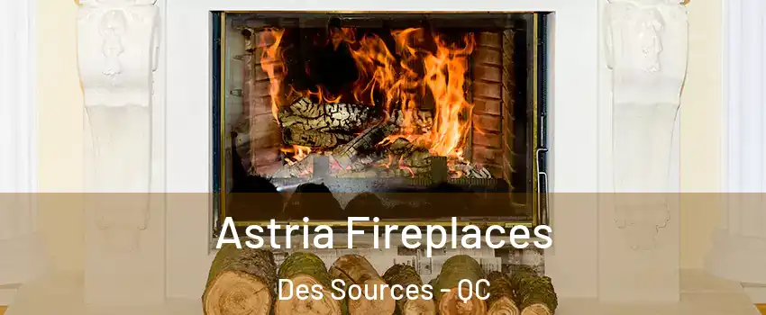  Astria Fireplaces Des Sources - QC