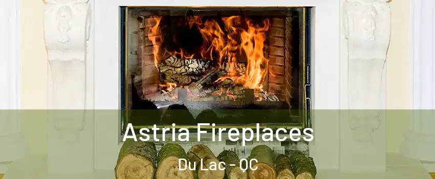  Astria Fireplaces Du Lac - QC