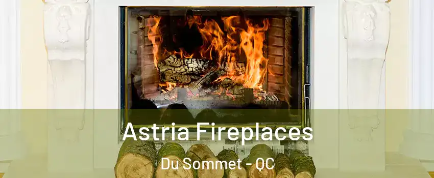  Astria Fireplaces Du Sommet - QC