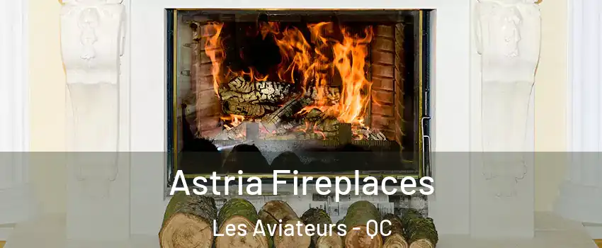  Astria Fireplaces Les Aviateurs - QC