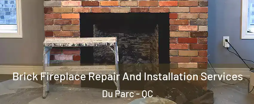  Brick Fireplace Repair And Installation Services Du Parc - QC