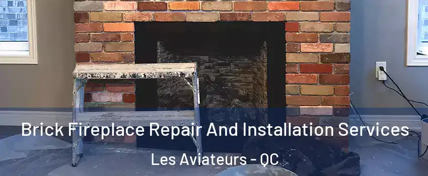  Brick Fireplace Repair And Installation Services Les Aviateurs - QC