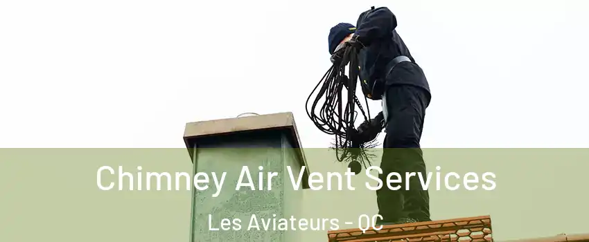  Chimney Air Vent Services Les Aviateurs - QC