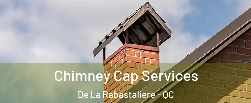  Chimney Cap Services De La Rabastaliere - QC