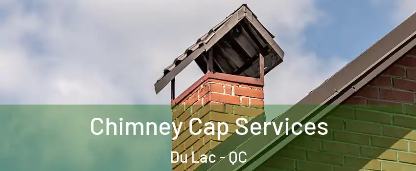  Chimney Cap Services Du Lac - QC