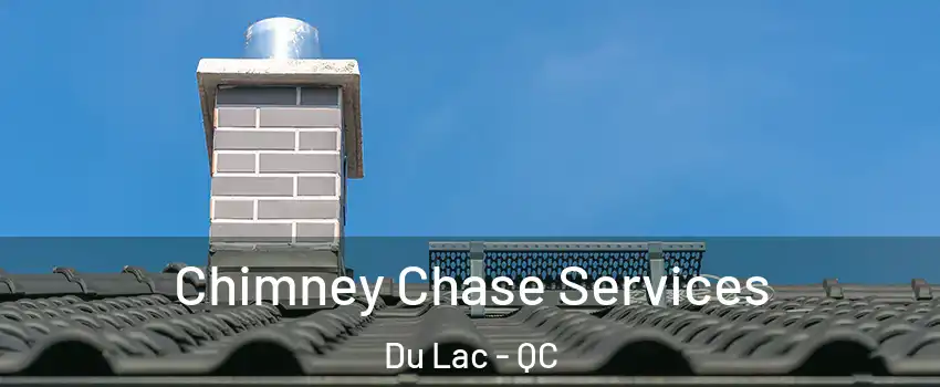  Chimney Chase Services Du Lac - QC