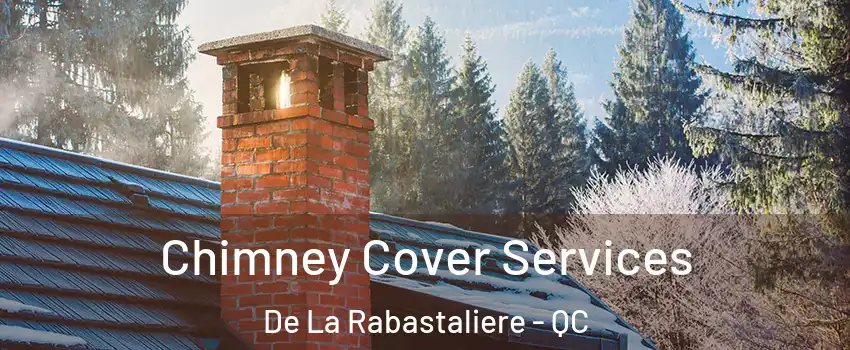  Chimney Cover Services De La Rabastaliere - QC
