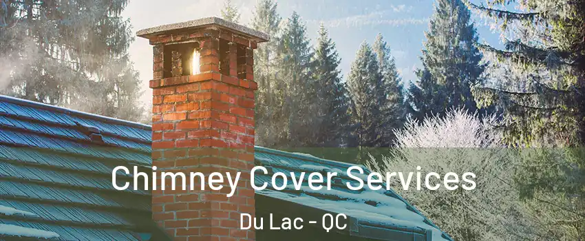  Chimney Cover Services Du Lac - QC