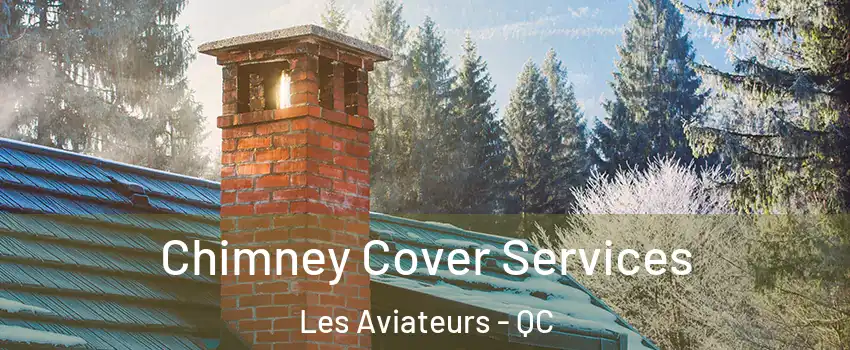  Chimney Cover Services Les Aviateurs - QC