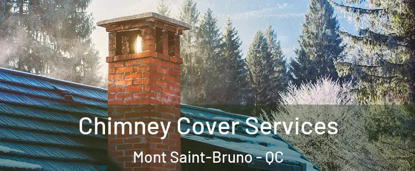  Chimney Cover Services Mont Saint-Bruno - QC