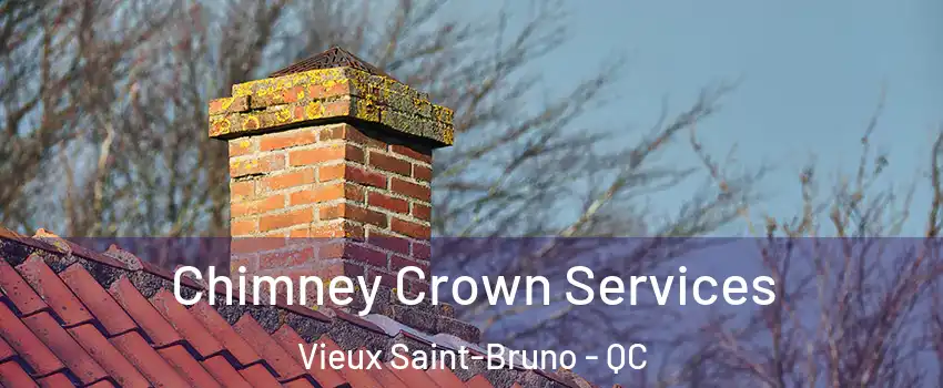  Chimney Crown Services Vieux Saint-Bruno - QC