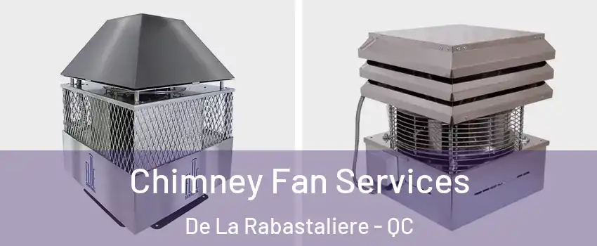 Chimney Fan Services De La Rabastaliere - QC