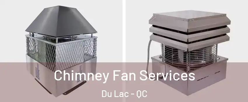  Chimney Fan Services Du Lac - QC
