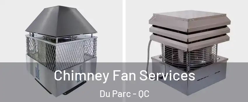  Chimney Fan Services Du Parc - QC