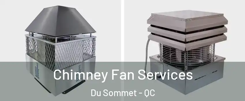  Chimney Fan Services Du Sommet - QC