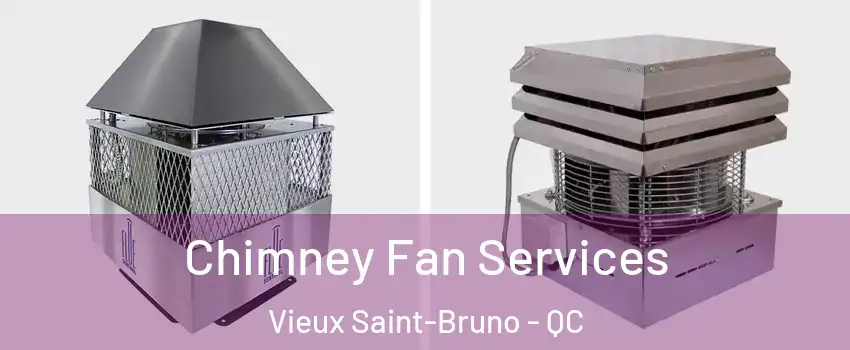  Chimney Fan Services Vieux Saint-Bruno - QC