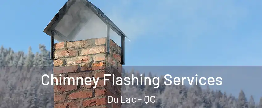  Chimney Flashing Services Du Lac - QC