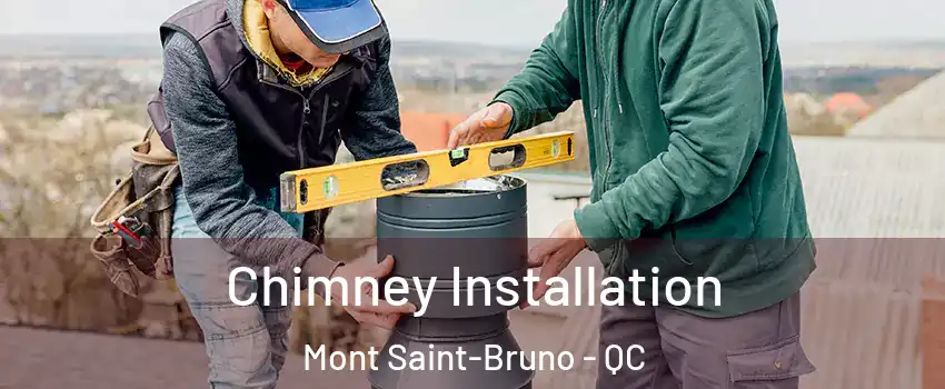  Chimney Installation Mont Saint-Bruno - QC