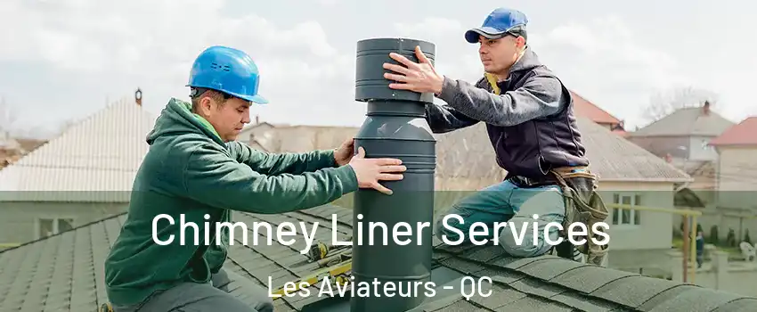  Chimney Liner Services Les Aviateurs - QC