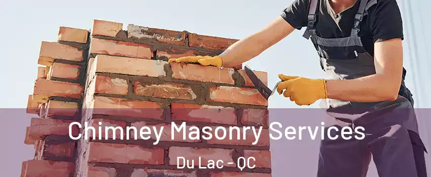  Chimney Masonry Services Du Lac - QC