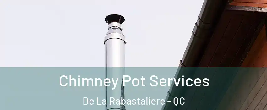  Chimney Pot Services De La Rabastaliere - QC