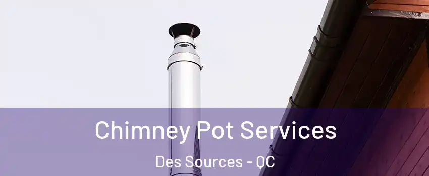  Chimney Pot Services Des Sources - QC