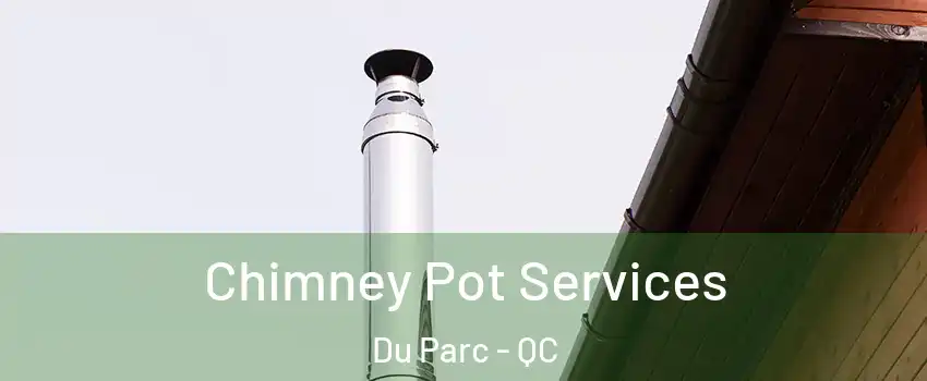  Chimney Pot Services Du Parc - QC