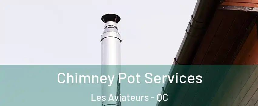  Chimney Pot Services Les Aviateurs - QC