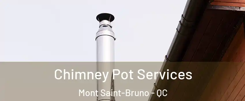  Chimney Pot Services Mont Saint-Bruno - QC