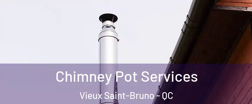  Chimney Pot Services Vieux Saint-Bruno - QC