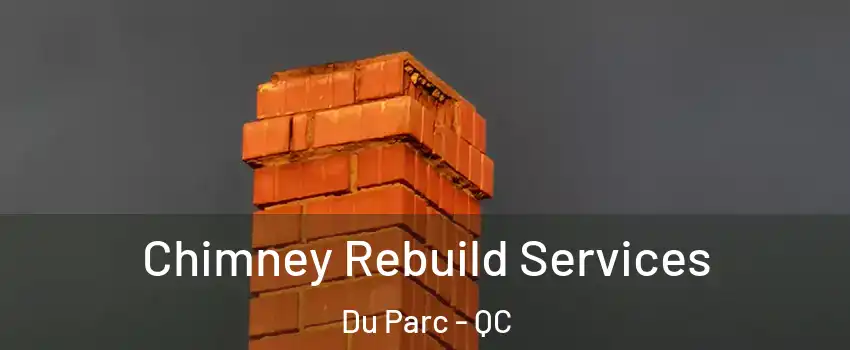  Chimney Rebuild Services Du Parc - QC