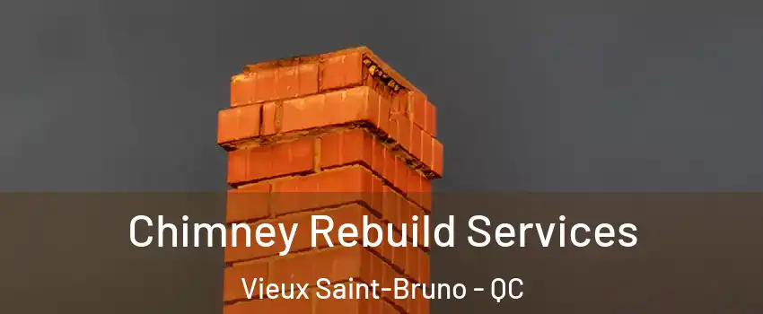  Chimney Rebuild Services Vieux Saint-Bruno - QC