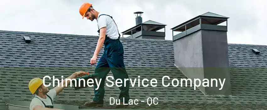 Chimney Service Company Du Lac - QC
