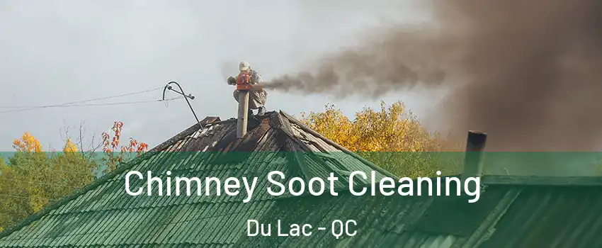  Chimney Soot Cleaning Du Lac - QC