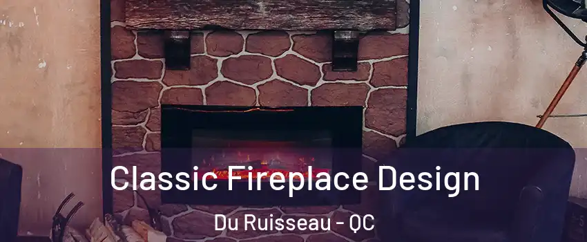  Classic Fireplace Design Du Ruisseau - QC