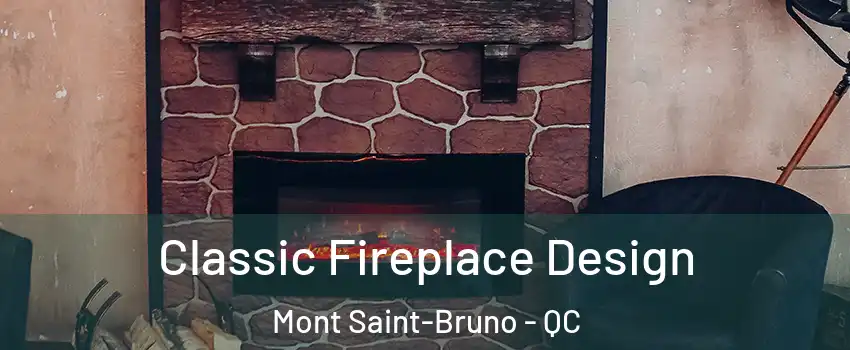  Classic Fireplace Design Mont Saint-Bruno - QC