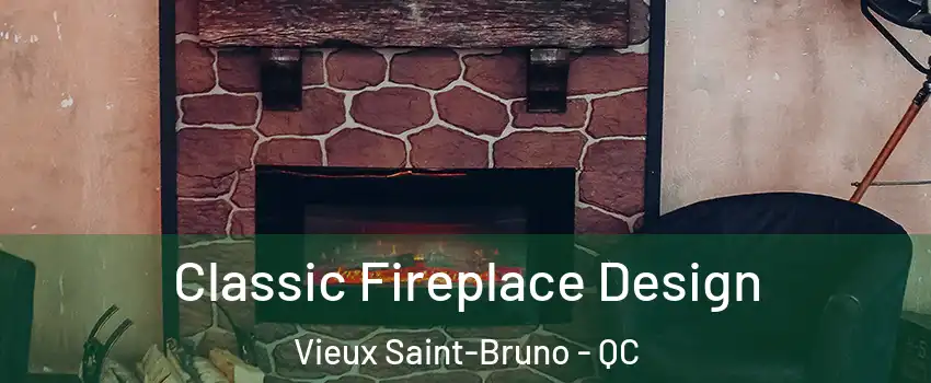  Classic Fireplace Design Vieux Saint-Bruno - QC