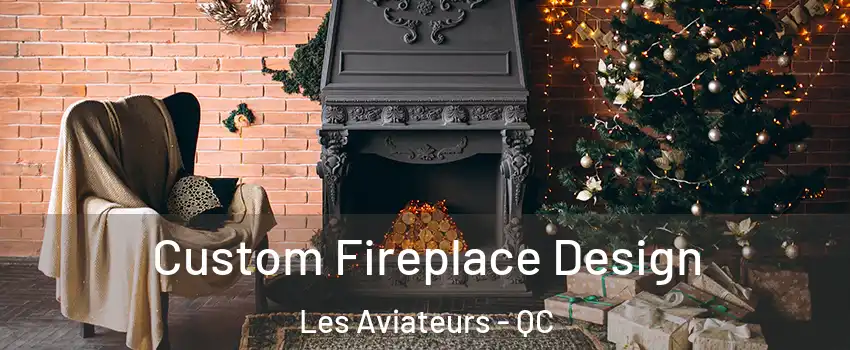  Custom Fireplace Design Les Aviateurs - QC