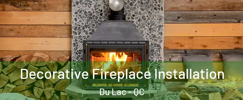  Decorative Fireplace Installation Du Lac - QC