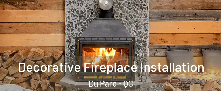  Decorative Fireplace Installation Du Parc - QC