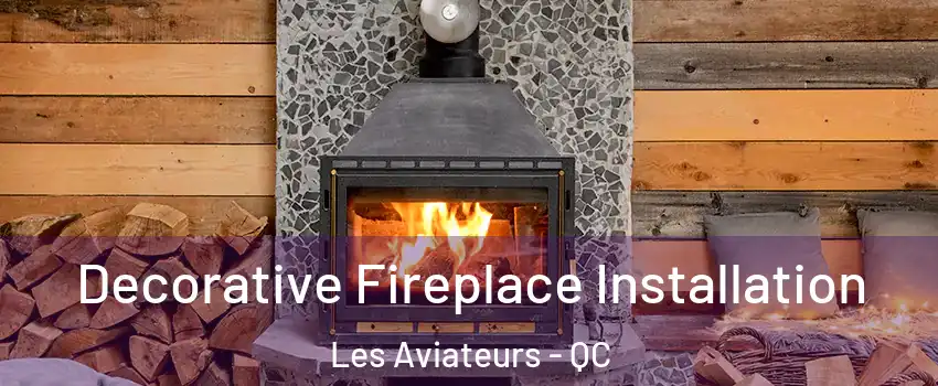 Decorative Fireplace Installation Les Aviateurs - QC
