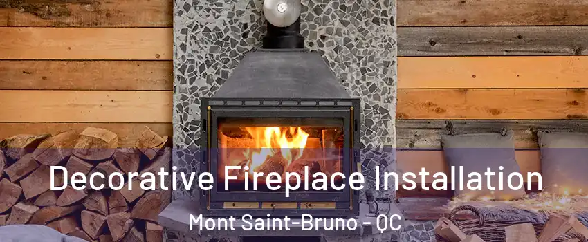  Decorative Fireplace Installation Mont Saint-Bruno - QC