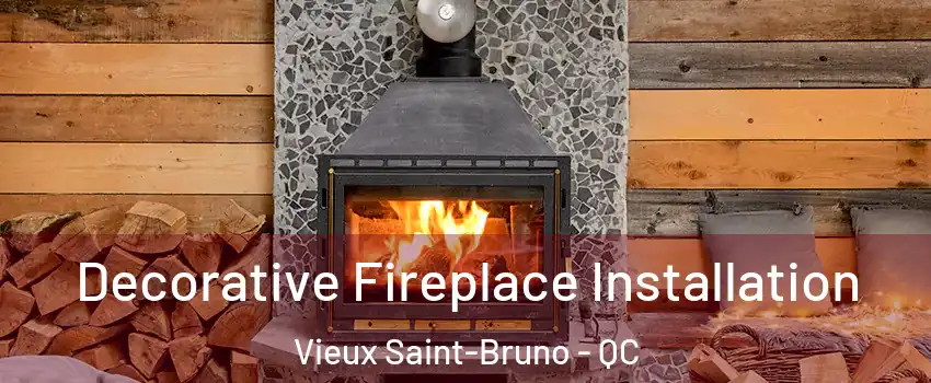 Decorative Fireplace Installation Vieux Saint-Bruno - QC