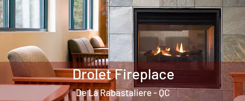  Drolet Fireplace De La Rabastaliere - QC