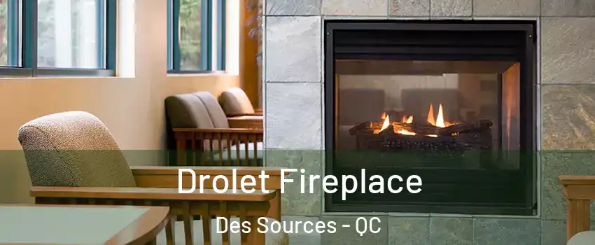  Drolet Fireplace Des Sources - QC