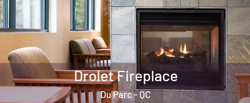  Drolet Fireplace Du Parc - QC